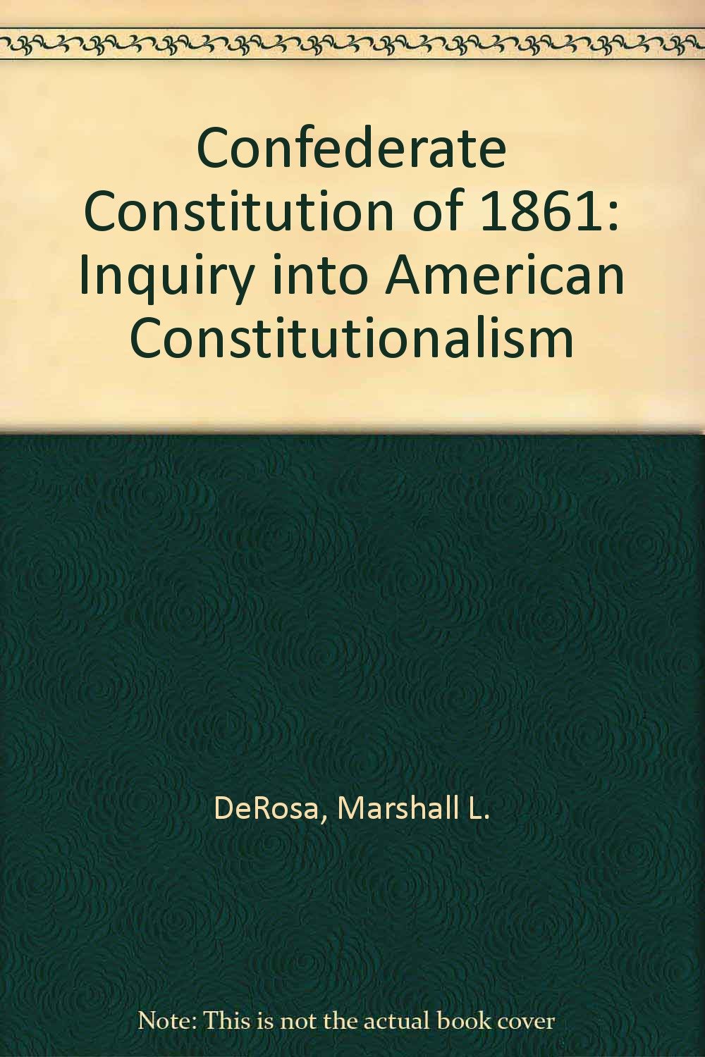 The Confederate Constitution of 1861: An Inquiry into American Constitutionalism Law