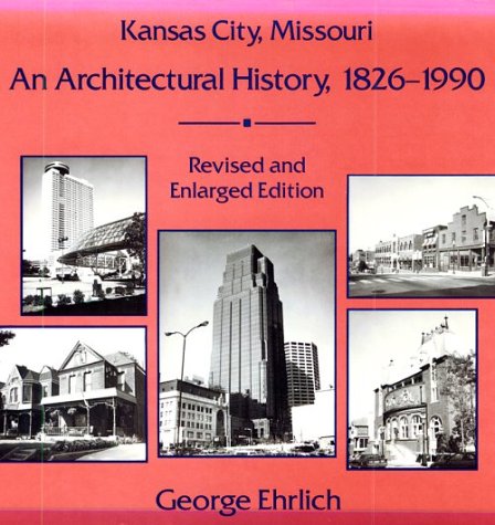 Kansas City, Missouri: An Architectural History, 1826-1990 Architecture