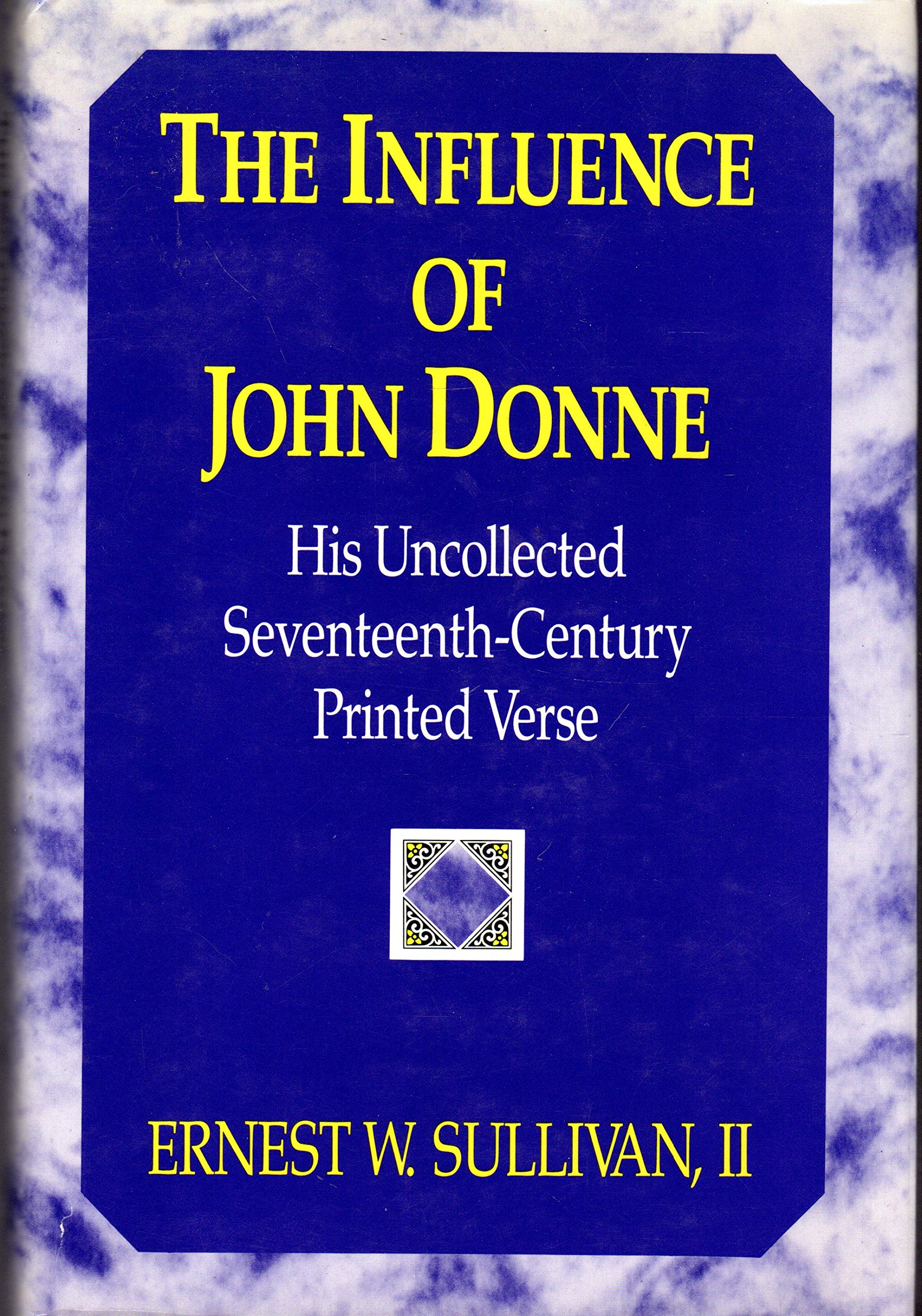 The Influence of John Donne: His Uncollected Seventeenth-Century Printed Verse: His Uncollected 17th Century Printed Verse Contemporary literature