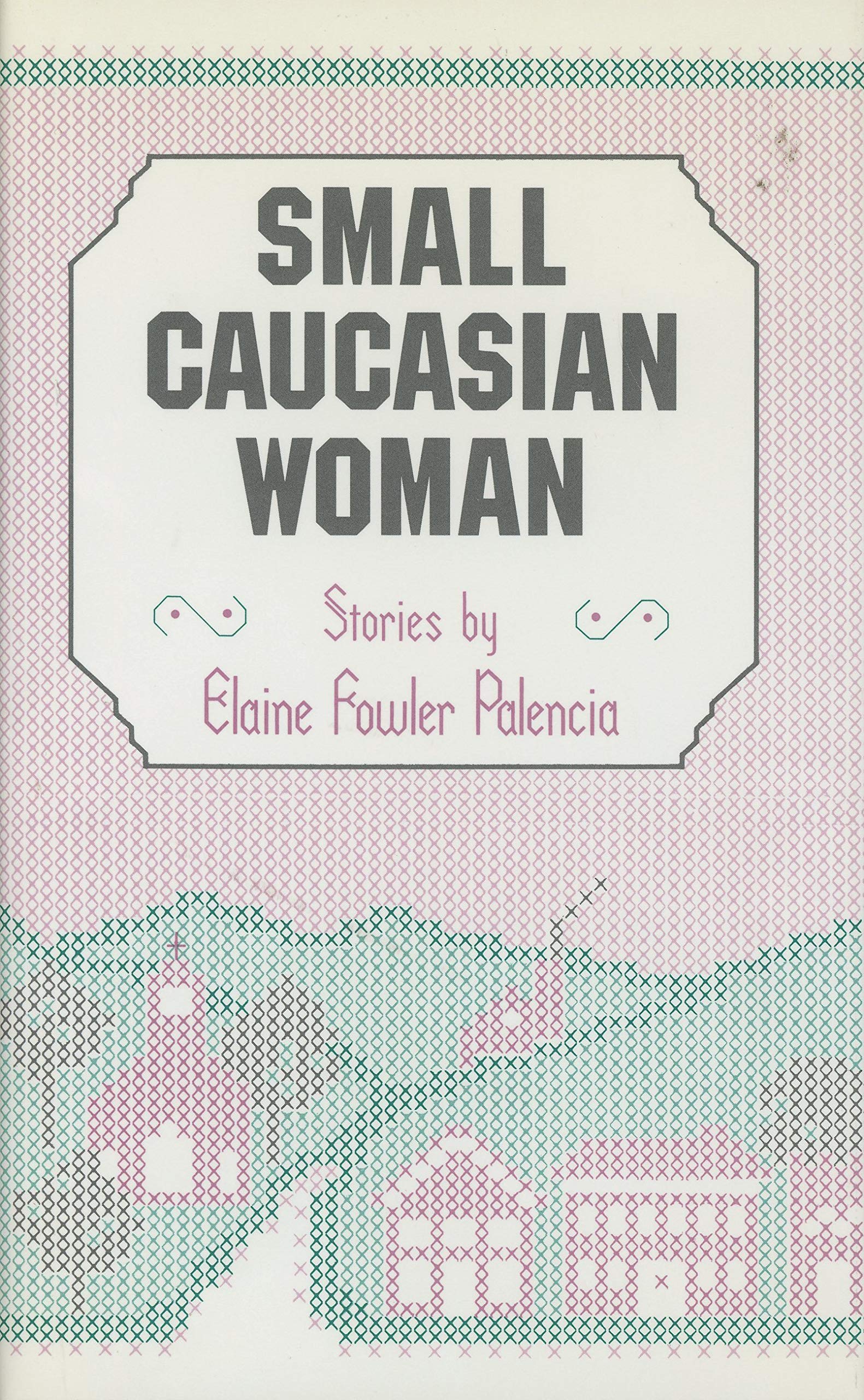 Small Caucasian Woman: Stories Essays & Short Stories