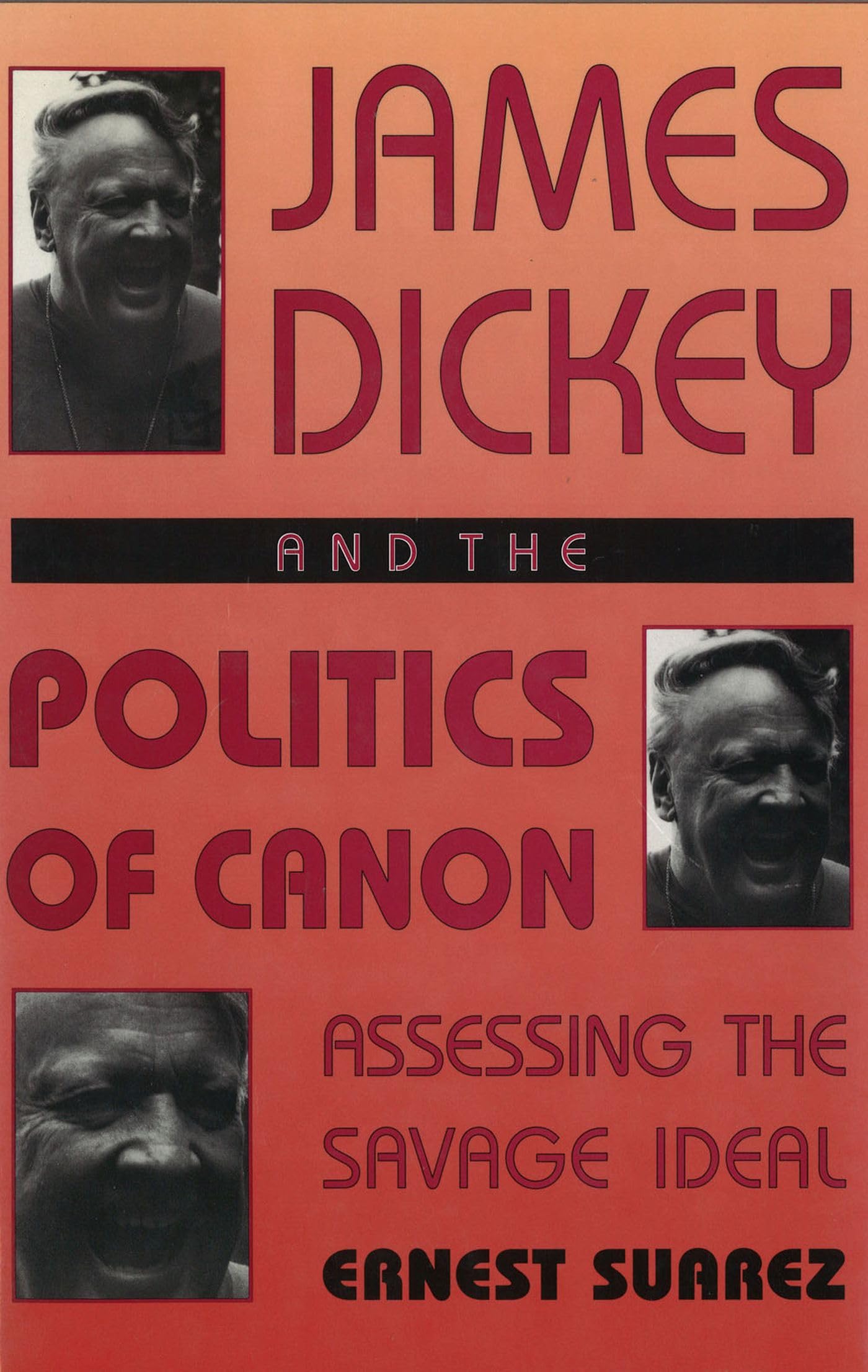 James Dickey and the Politics of Canon: Assessing the Savage Ideal Poetry