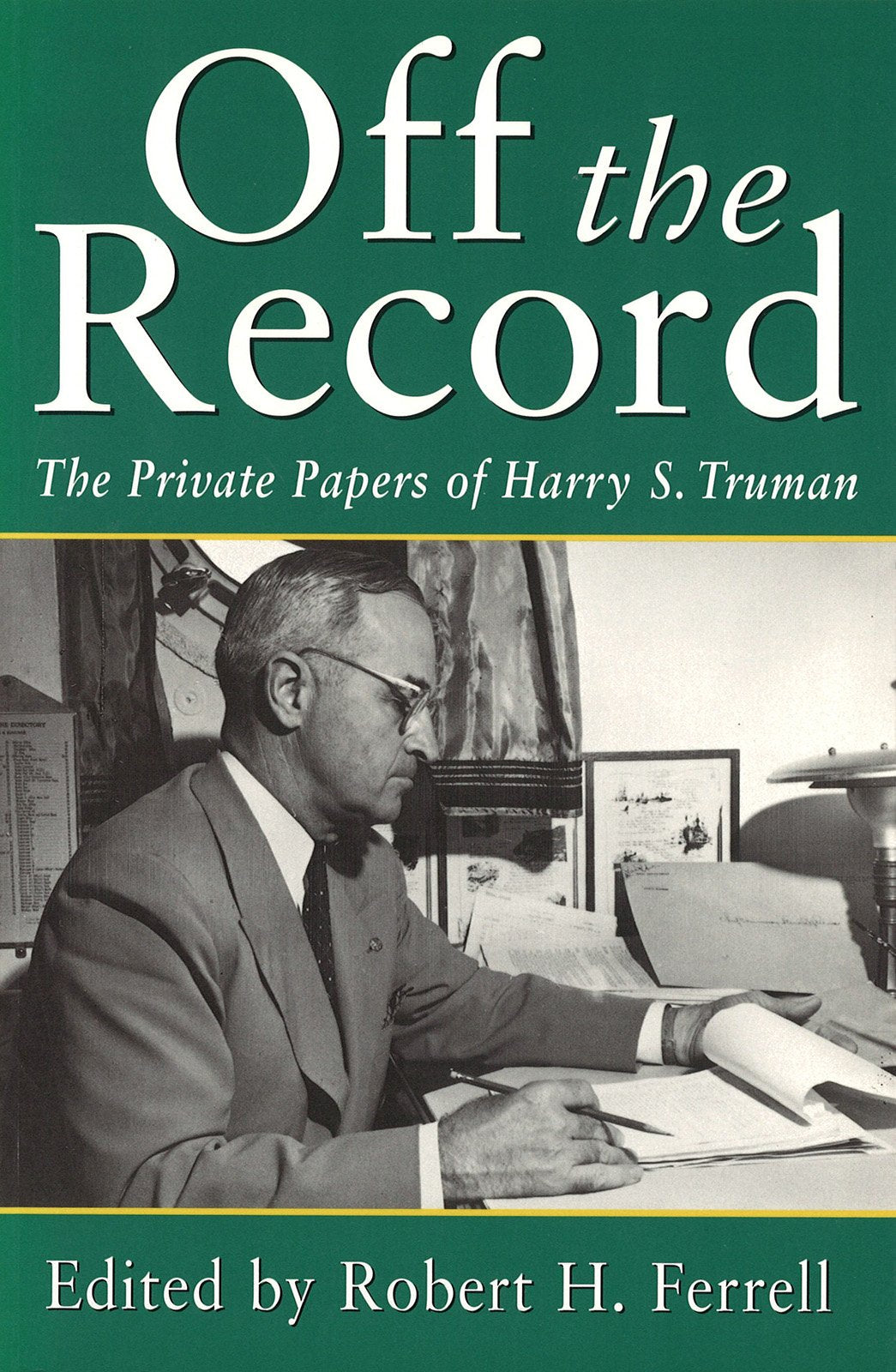 Off the Record: The Private Papers of Harry S.Truman book