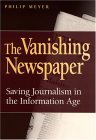 The Vanishing Newspaper: Saving Journalism In The Information Age Media & Communication