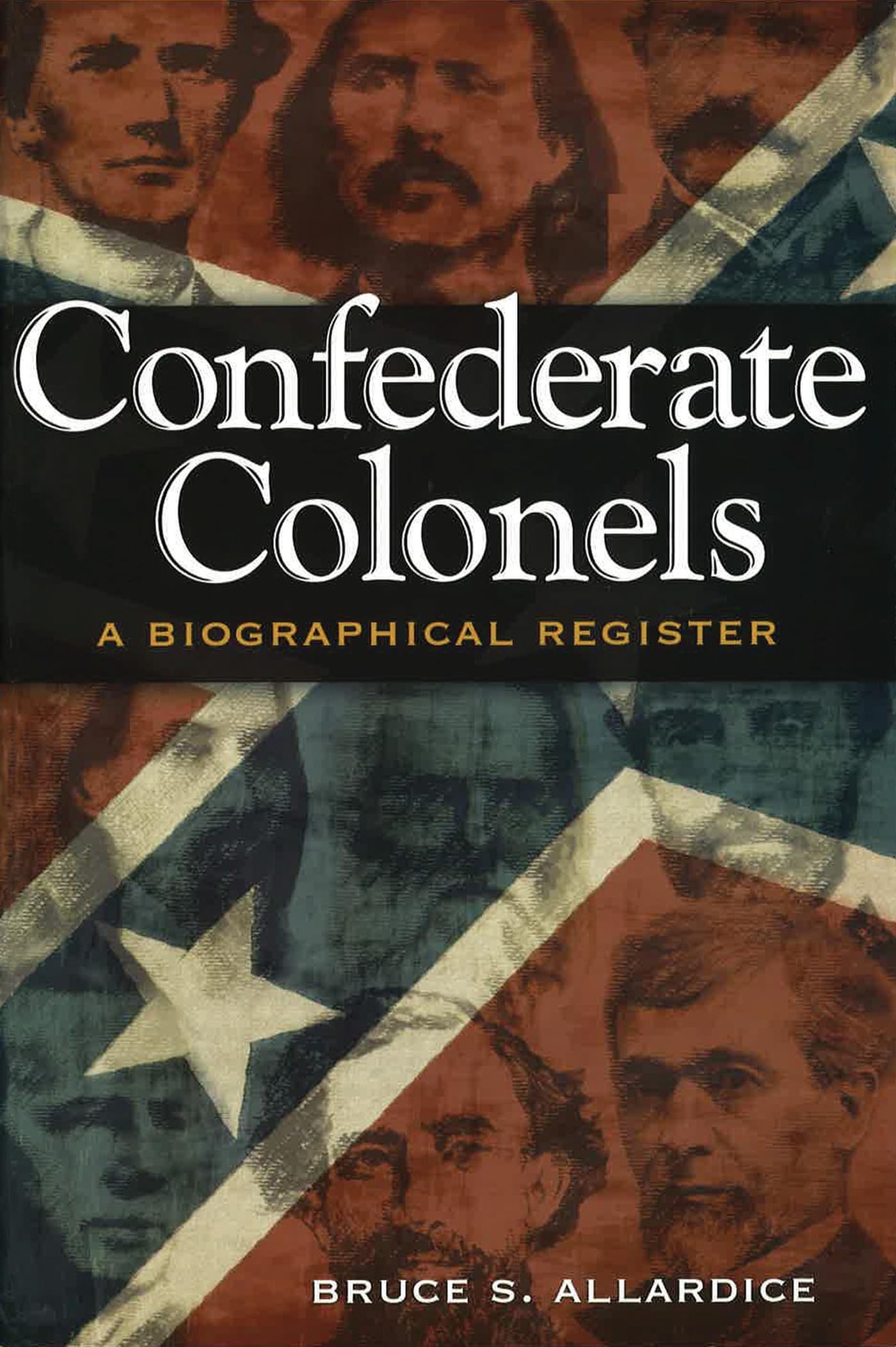 Confederate Colonels: A Biographical Register (Shades of Blue and Gray Series) book