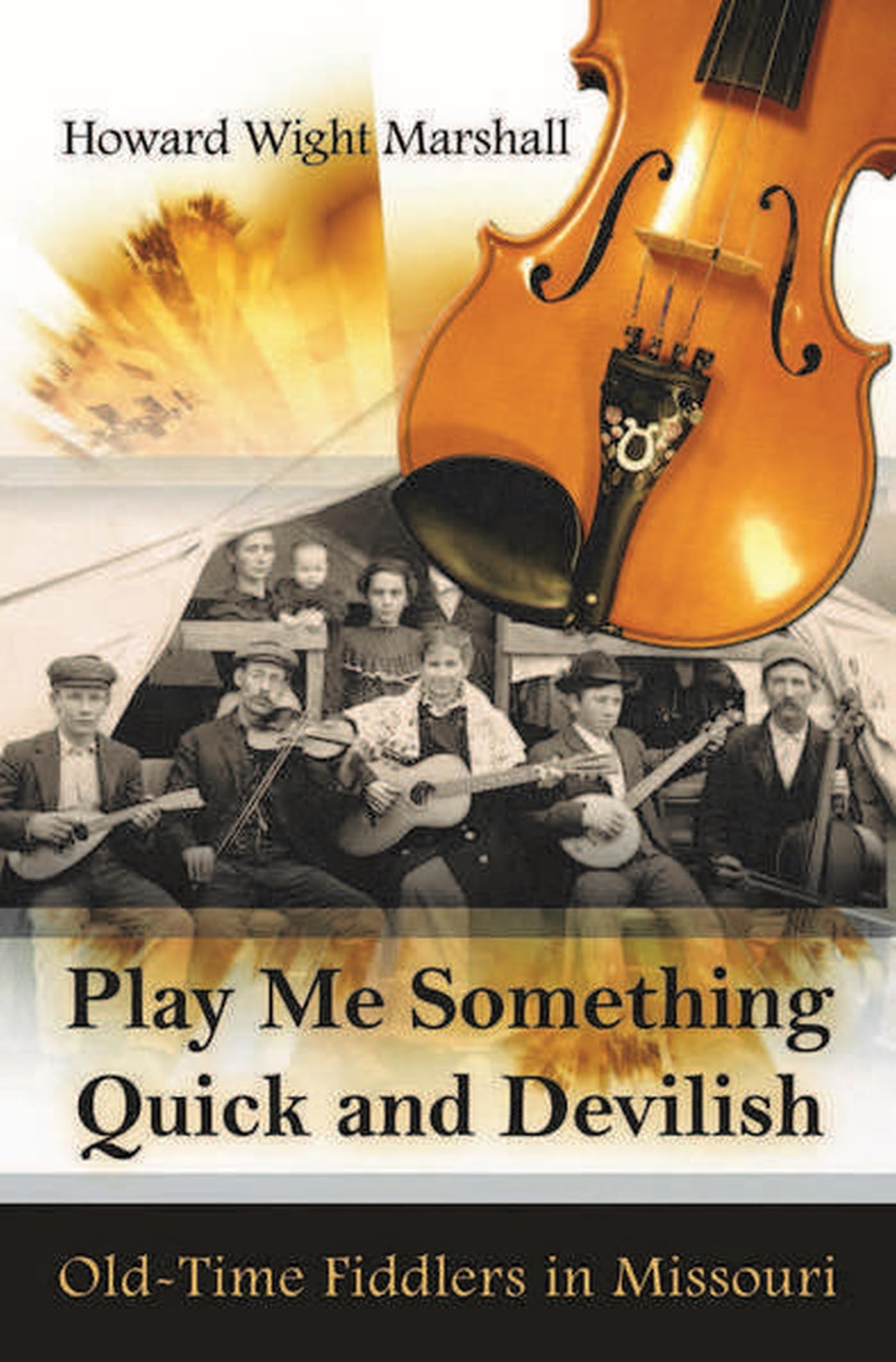Play Me Something Quick and Devilish: Old-Time Fiddlers in Missouri Arts & Music