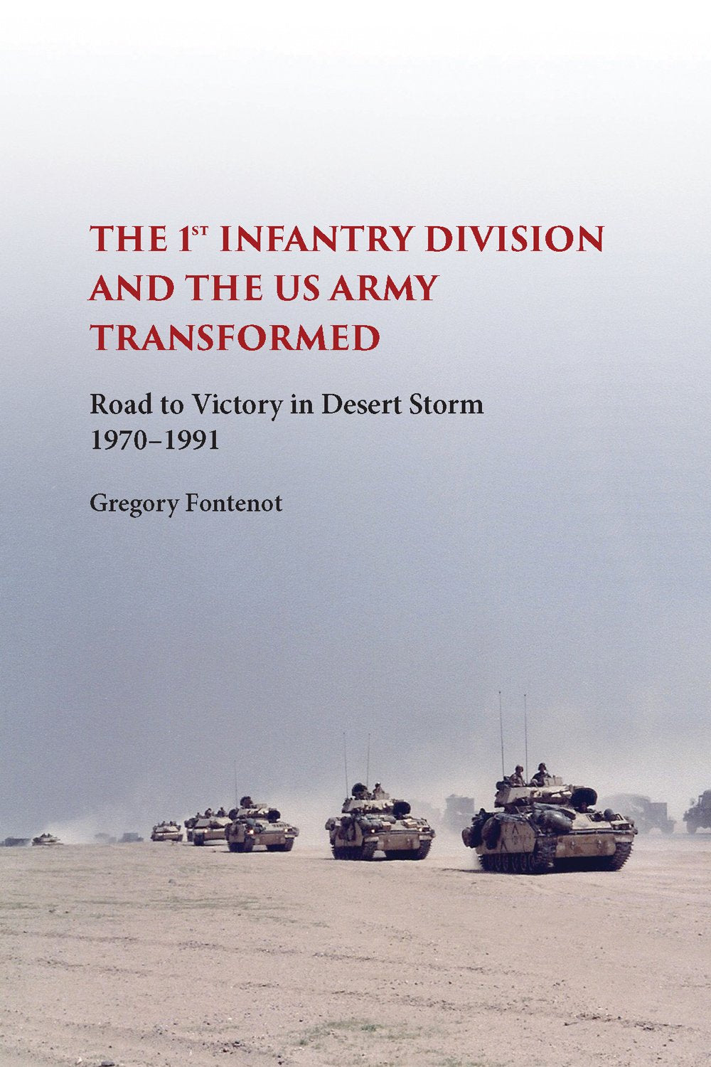 The First Infantry Division and the U.S. Army Transformed: Road to Victory in Desert Storm, 1970-1991 (The American Military Experience) Film, Art & Culture