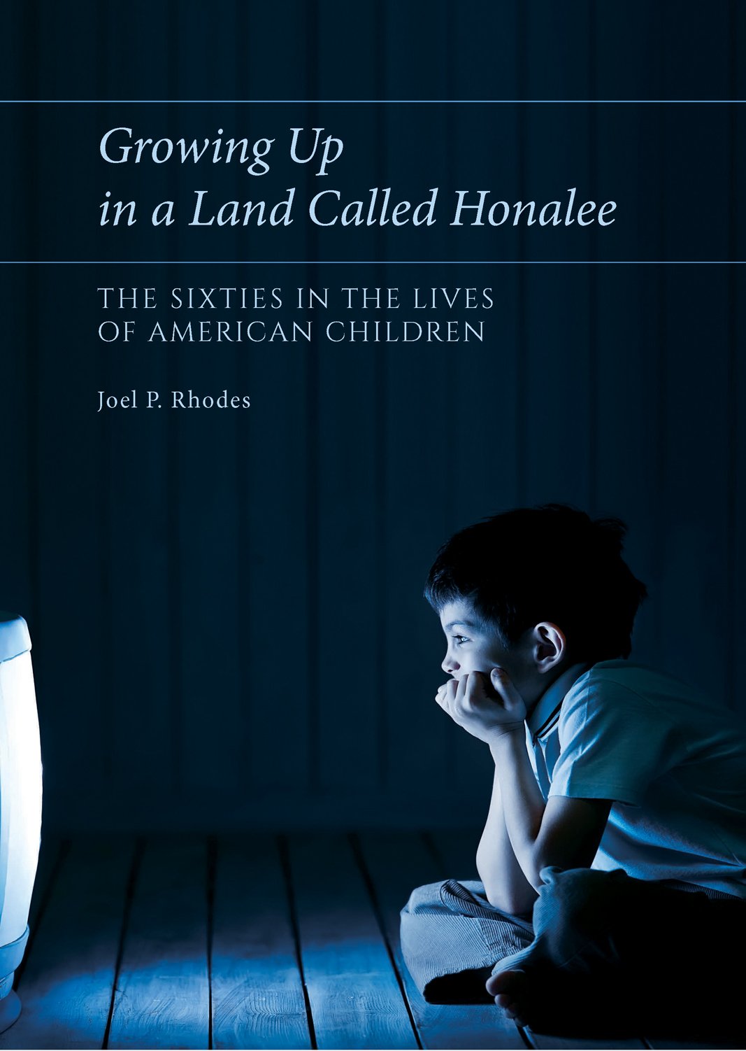 Growing Up in a Land Called Honalee: The Sixties in the Lives of American Children: The Sixties in the Lives of American Children Volume 1 Social Sciences