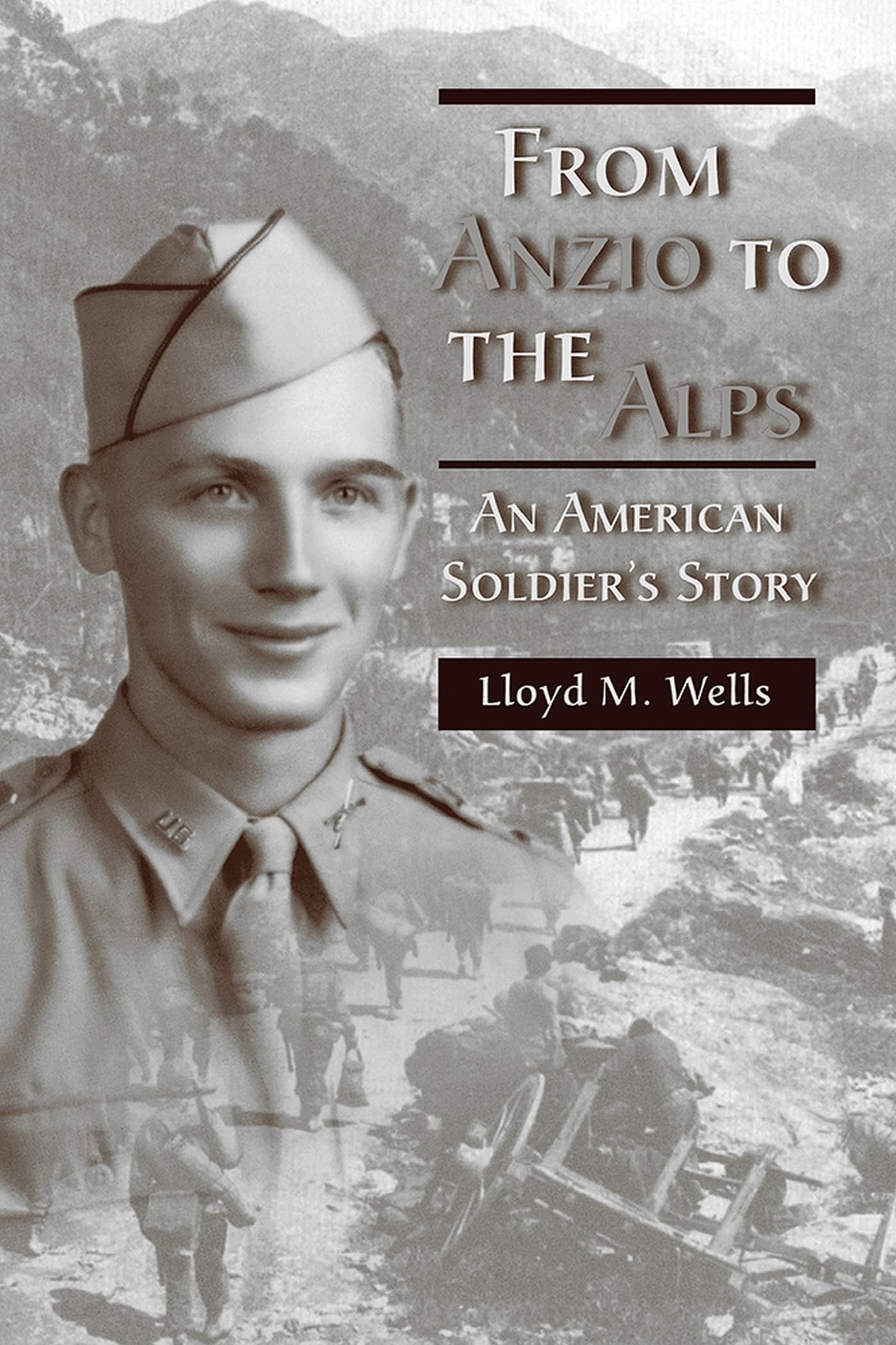 From Anzio to the Alps: An American Soldier's Story Memories