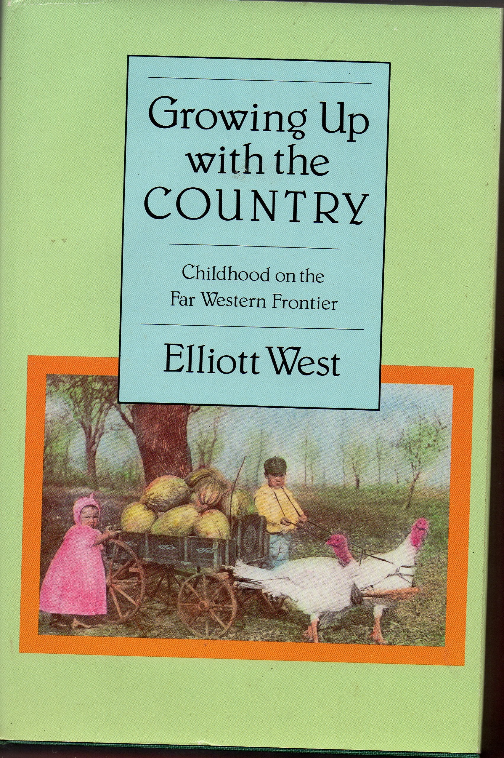 Growing Up With the Country: Childhood on the Far Western Frontier (Histories of the American Frontier) Social Sciences