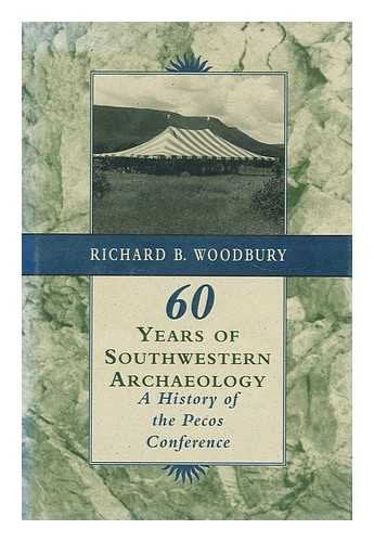 Sixty Years of Southwestern Archaeology: A History of the Pecos Conference Politics & History