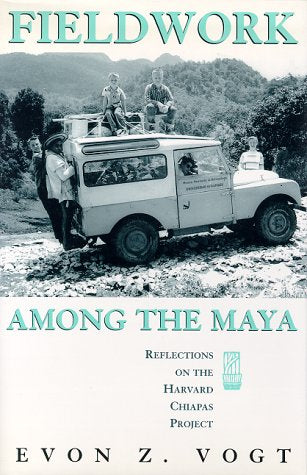Fieldwork Among the Maya: Reflections on the Harvard Chiapas Project Memories