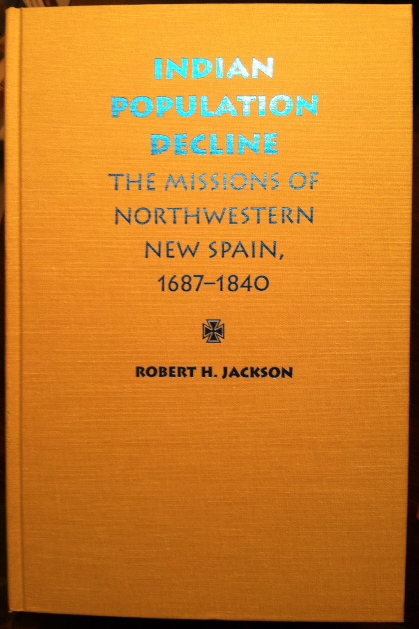 Indian Population Decline: The Missions of Northwestern New Spain, 1687-1840 Social Sciences