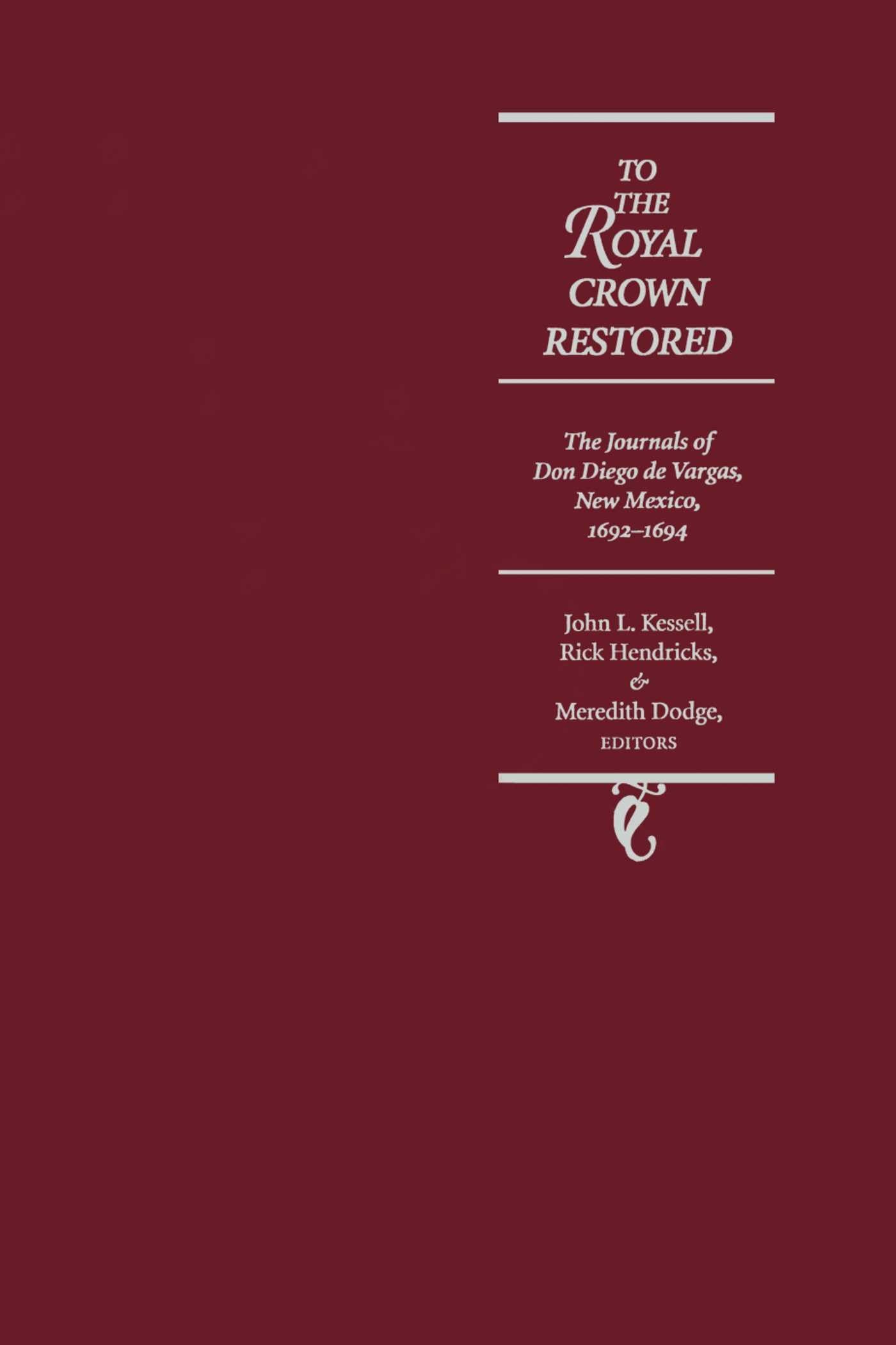 To the Royal Crown Restored: The Journals of don Diego de Vargas, New Mexico, 1692-1694 Film, Art & Culture
