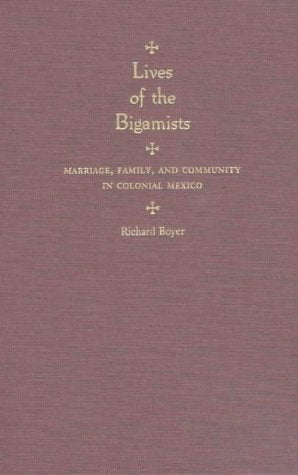 Lives of the Bigamists: Marriage, Family, and Community in Colonial Mexico Partnership & Love