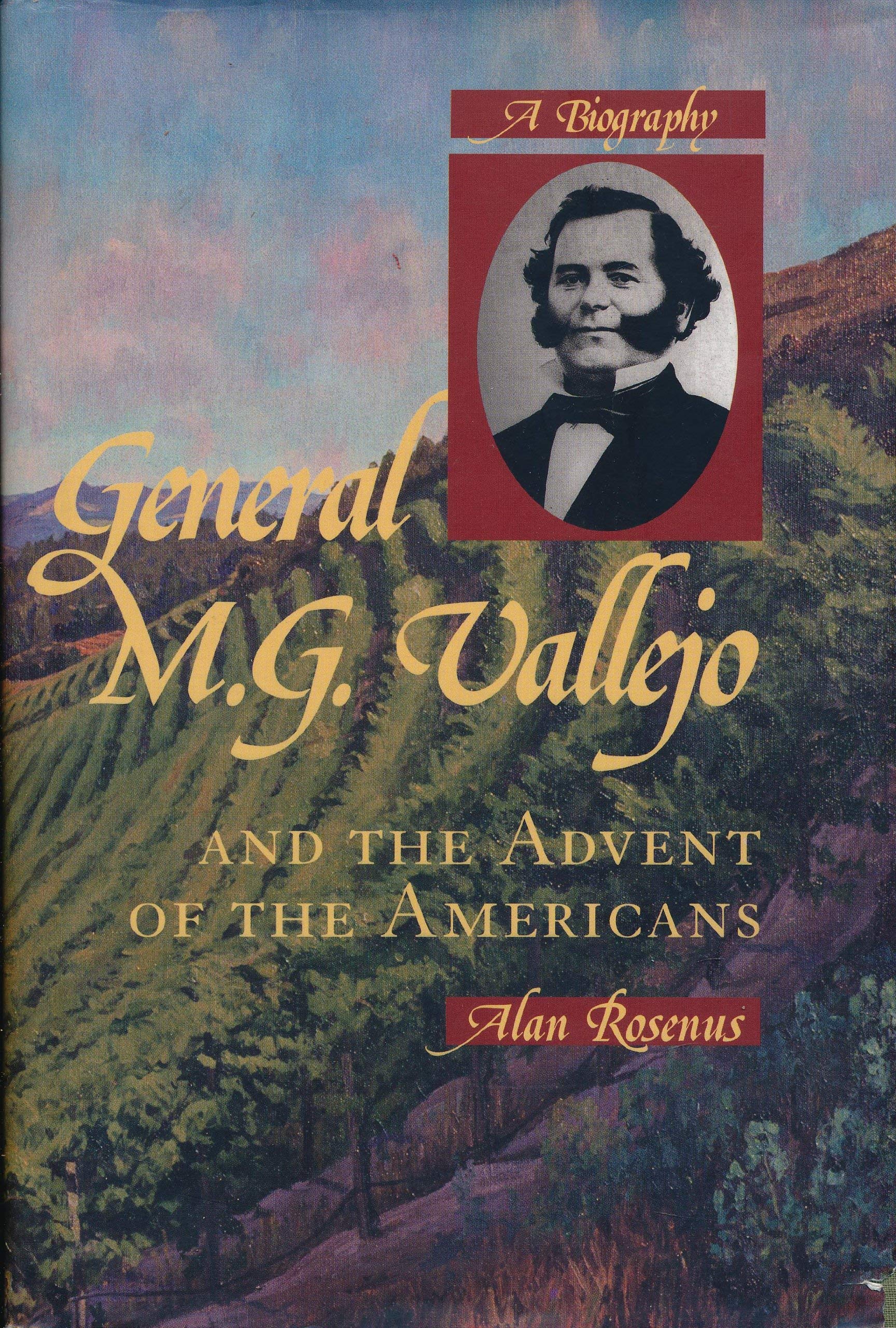 General M.G. Vallejo and the Advent of the Americans: A Biography Memories