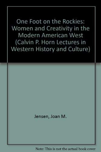 One Foot on the Rockies: Women and Creativity in the Modern American West (Calvin P. Horn Lectures in Western History and Culture) Film, Art & Culture