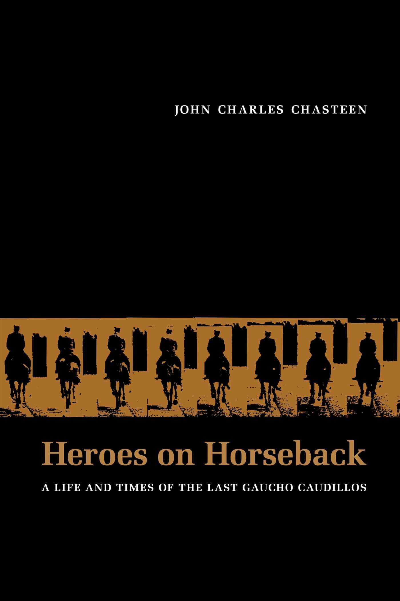 Heroes on Horseback: A Life and Times of the Last Gaucho Caudillos (Diálogos Series) Social Sciences