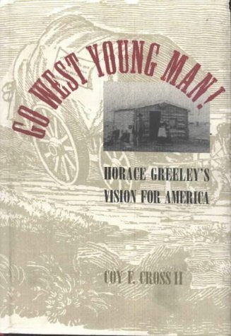 Go West Young Man!: Horace Greeley's Vision for America Social Sciences