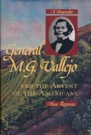 General M.G. Vallejo and the Advent of the Americans: A Biography Books