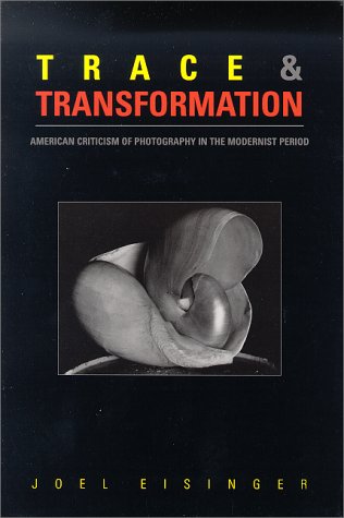 Trace and Transformation: American Criticism of Photography in the Modernist Period Photography