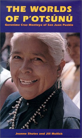 The Worlds of P'Otsunu: Geronima Cruz Montoya of San Juan Pueblo Film, Art & Culture