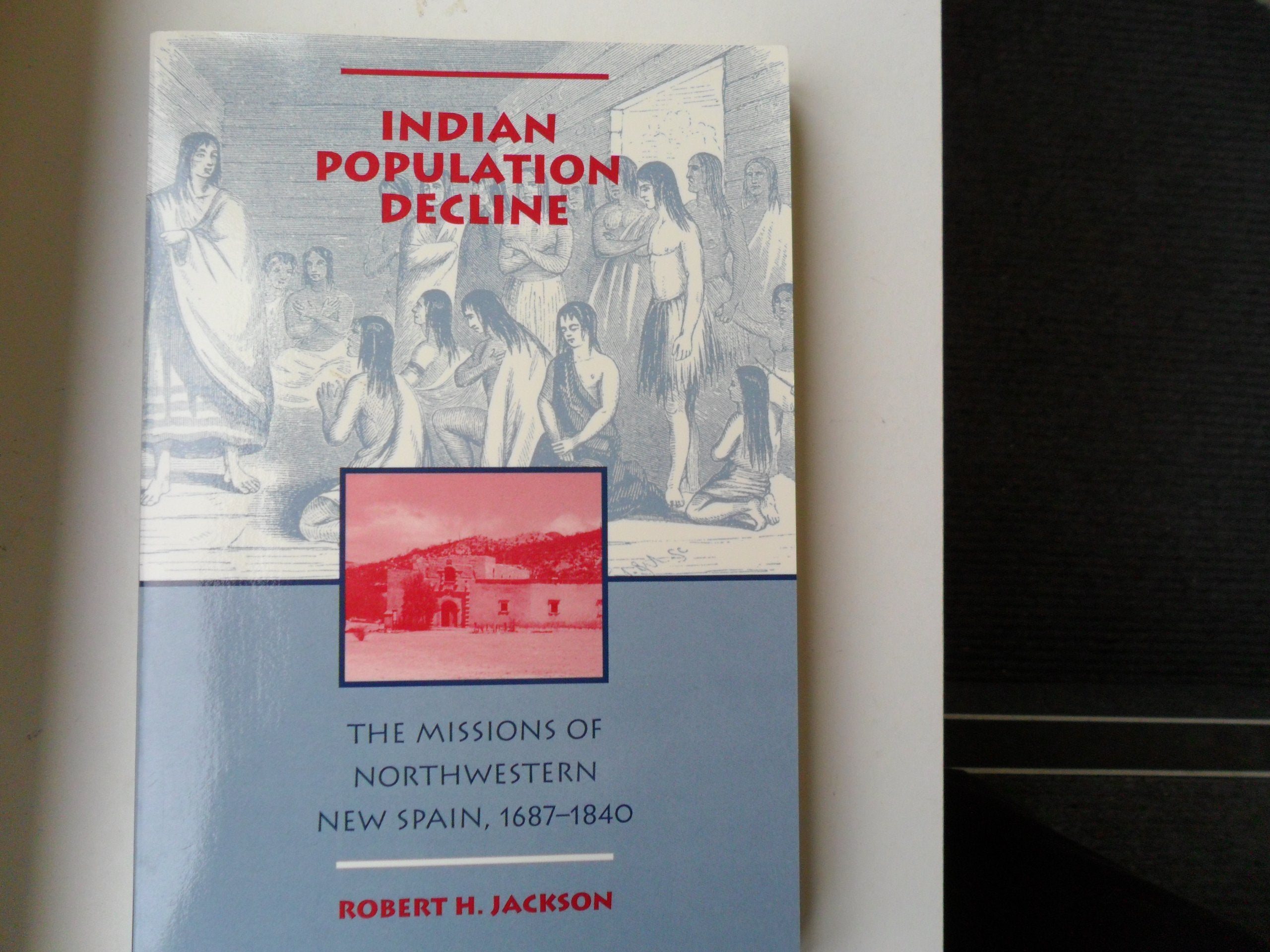 Indian Population Decline: The Missions of Northwestern New Spain, 1687-1840 Politics & History