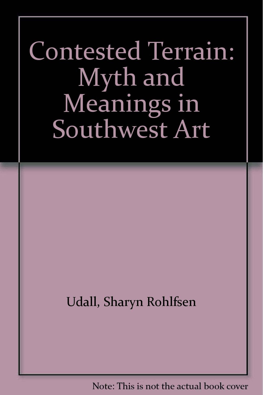 Contested Terrain: Myth and Meanings in Southwest Art Film, Art & Culture