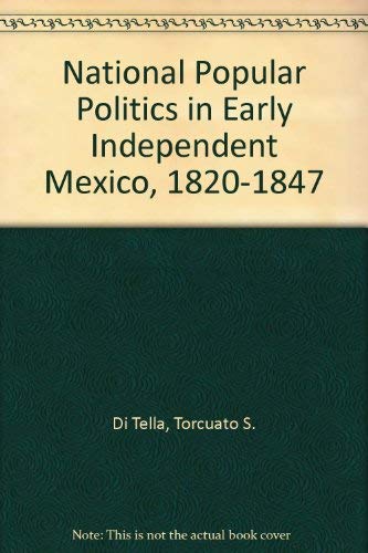 National Popular Politics in Early Independent Mexico, 1820-1847 Social Sciences