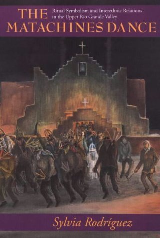 The Matachines Dance: Ritual Symbolism and Interethnic Relations in the Upper Rio Grande Valley (PUBLICATIONS OF THE AMERICAN FOLKLORE SOCIETY NEW SERIES) Books