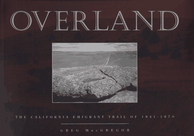 Overland: The California Emigrant Trail of 1841-1870 Politics & History