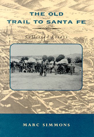 The Old Trail to Santa Fe: Collected Essays Politics & History