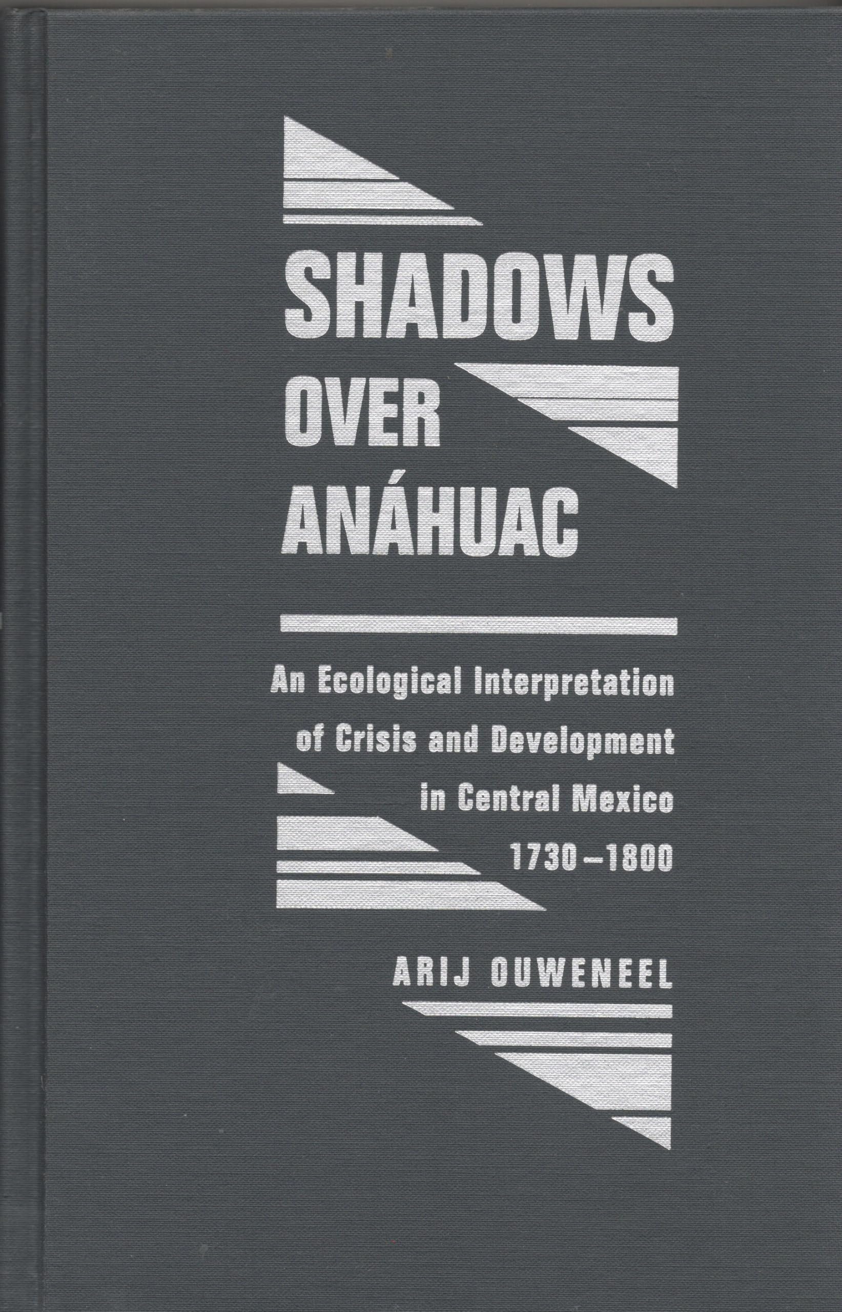 Shadows over Anahuac: An Ecological Interpretation of Crisis and Development in Central Mexico, 1730-1800 Social Sciences