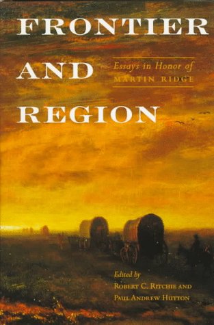 Frontier and Region: Essays in Honor of Martin Ridge Politics & History