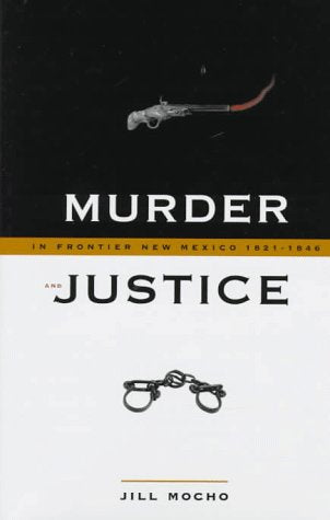 Murder & Justice in Frontier New Mexico 1821-1846 Law