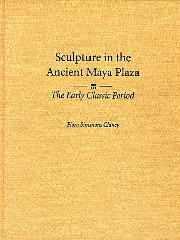 Sculpture in the Ancient Maya Plaza: The Early Classic Period Film, Art & Culture