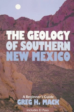 The Geology of Southern New Mexico: A Beginner's Guide : Including El Paso Business & Technology