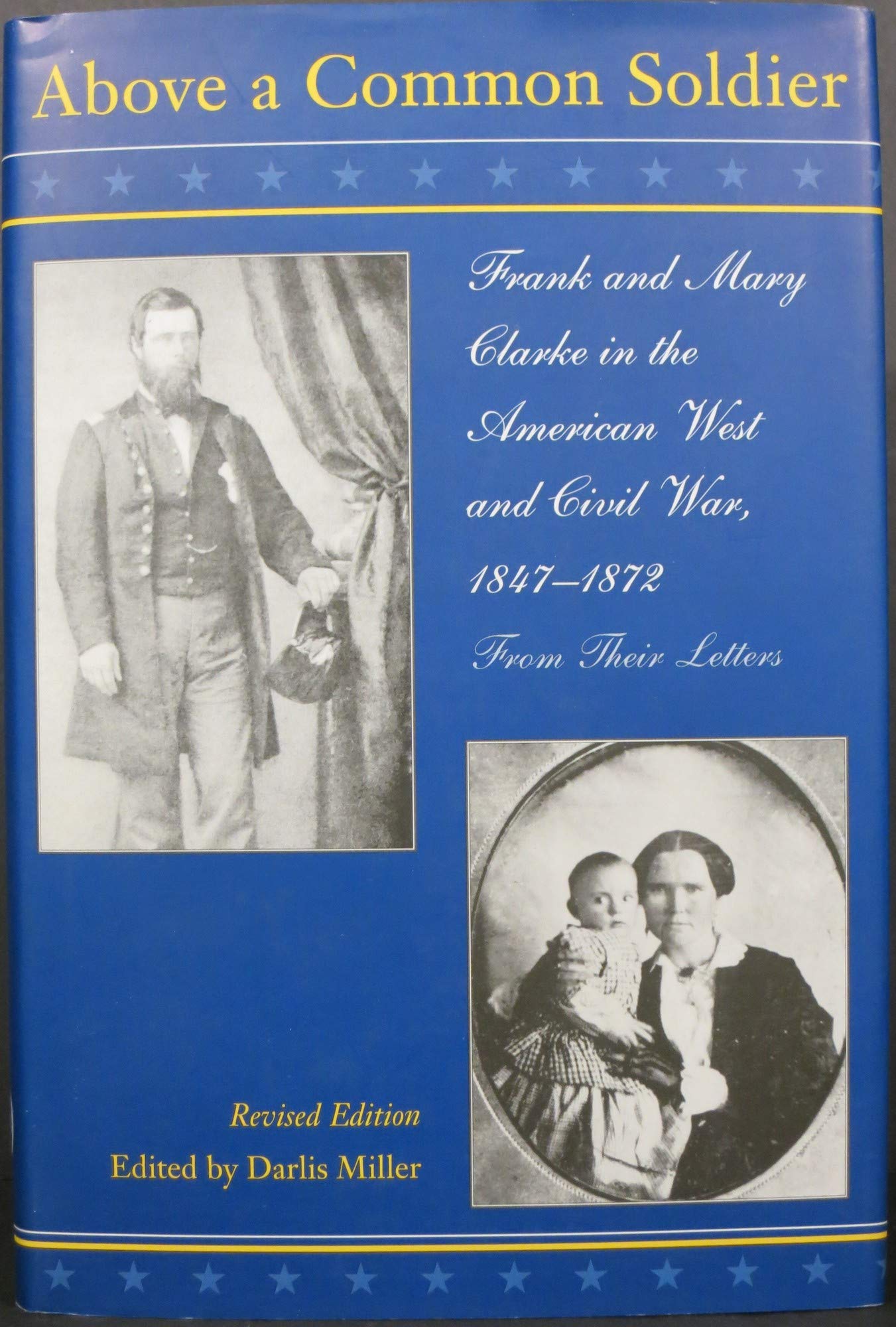 Above a Common Soldier: Frank and Mary Clarke in the American West and Civil War: Frank and Mary Clarke in the American West and Civil War, 1847-1872 Memories
