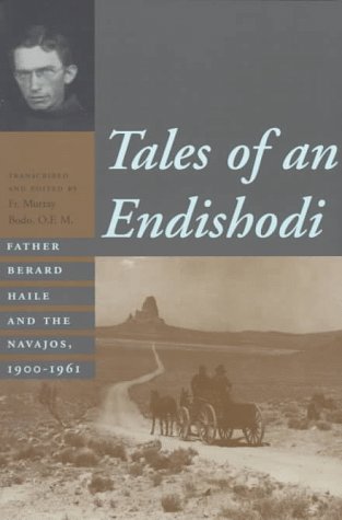 Tales of an Endishodi: Father Berard Haile and the Navajos, 1900-1961 Politics & Society