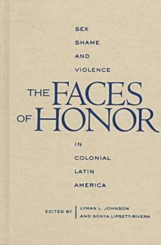 The Faces of Honor: Sex, Shame, and Violence in Colonial Latin America (Dialogos) Philosophy
