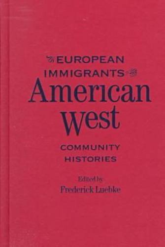 European Immigrants in the American West: Community Histories (Historians of the Frontier and American West) Social Sciences