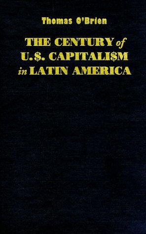 The Century of U.S. Capitalism in Latin America (Dialogos) Business, Finance & Career
