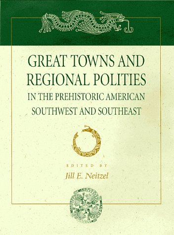 Great Towns and Regional Polities: In the Prehistoric American Southwest and Southeast (AMERIND FOUNDATION NEW WORLD STUDIES SERIES) Social Sciences