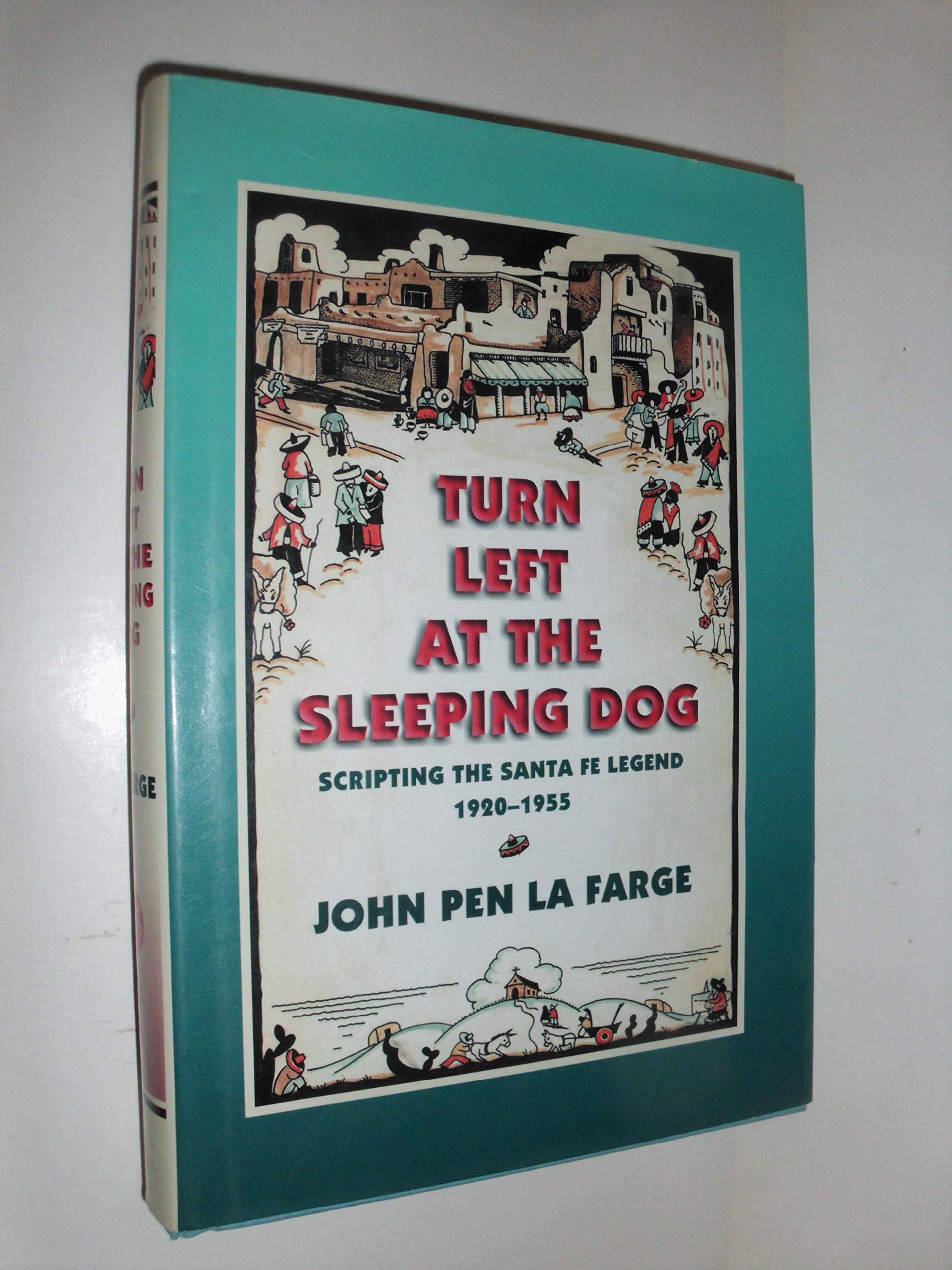 Turn Left at the Sleeping Dog: Scripting the Santa Fe Legend, 1920-1955 Social Sciences