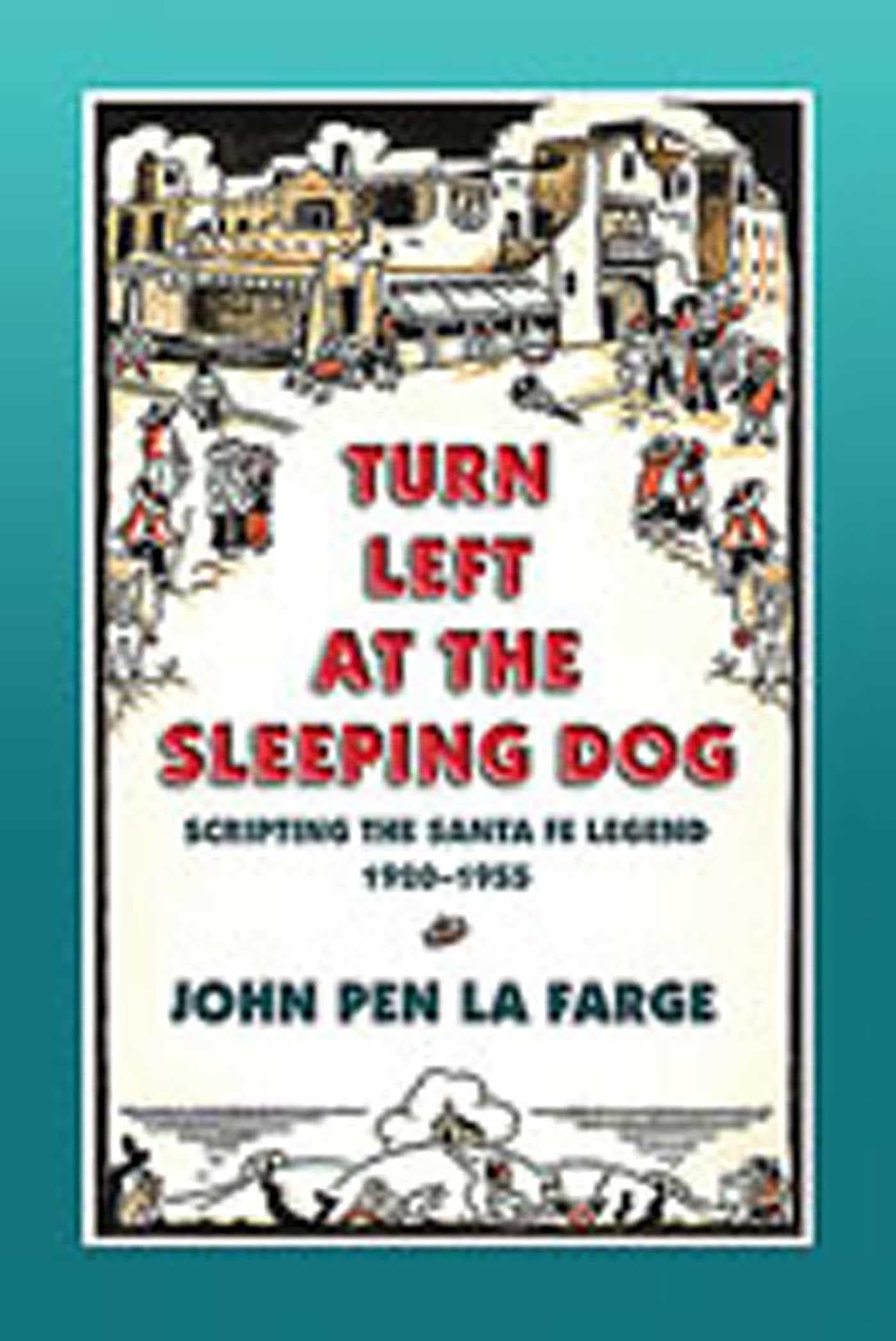 Turn Left at the Sleeping Dog: Scripting the Santa Fe Legend, 1920-1955 Social Sciences