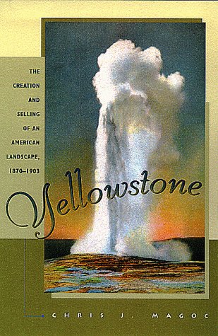 Yellowstone: The Creation and Selling of an American Landscape, 1870-1903 Books
