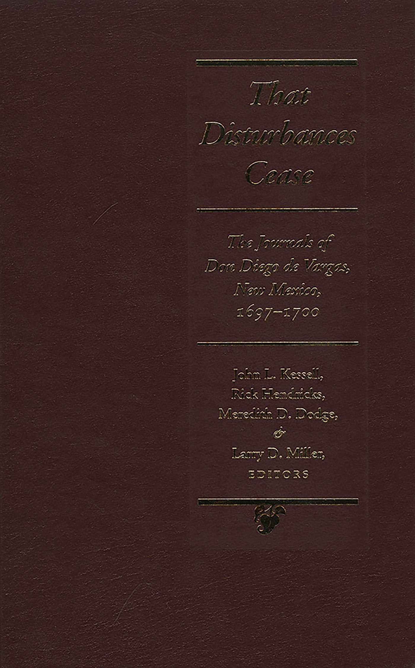 That Disturbances Cease: The Journals of Don Diego de Vargas, 1697-1700: The Journals of Don Diego De Vargas, New Mexico, 1697-1700 Memories