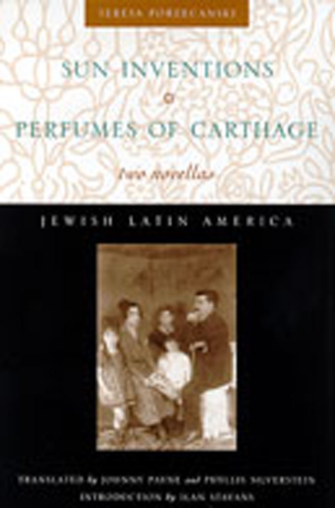 Sun Inventions "And Perfumes of Carthage: Two Novellas: 2 Novellas (Jewish Latin America) Essays & Short Stories