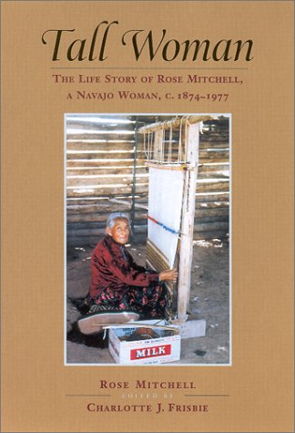 Tall Woman: The Life Story of Rose Mitchell, a Navajo Woman, C. 1874-1977: The Life Story of Rose Mitchell, a Navajo Woman, c.1874-1978 Social Sciences