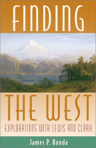 Finding the West: Explorations With Lewis and Clark (Histories of the American Frontier) Politics & History