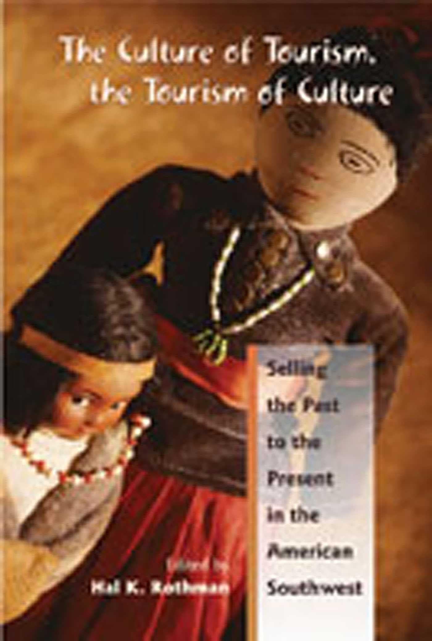 The Culture of Tourism, the Tourism of Culture: Selling the Past to the Present in the American Southwest Books